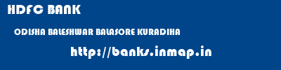 HDFC BANK  ODISHA BALESHWAR BALASORE KURADIHA  banks information 